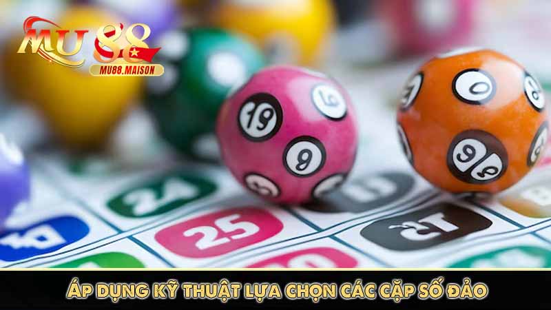 MU88 Hrm chia sẻ kinh nghiệm song thủ lô dễ chơi, dễ trúng 11 Áp dụng kỹ thuật lựa chọn các cặp số đảo