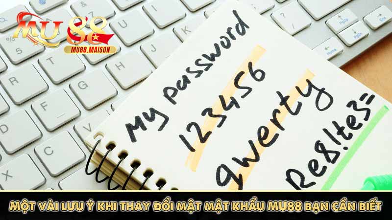 Hướng dẫn thay đổi mật khẩu tài khoản MU88 nâng cấp bảo mật 9 Một vài lưu ý khi thay đổi mật mật khẩu MU88 bạn cần biết