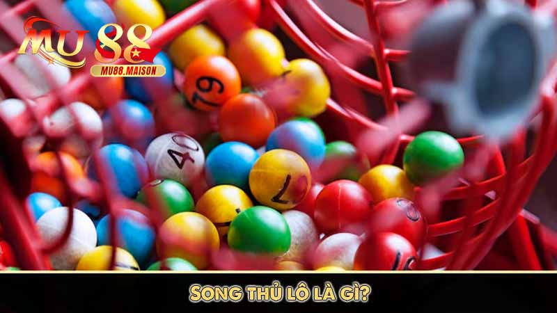 MU88 Hrm chia sẻ kinh nghiệm song thủ lô dễ chơi, dễ trúng 8 song thủ lô là gì