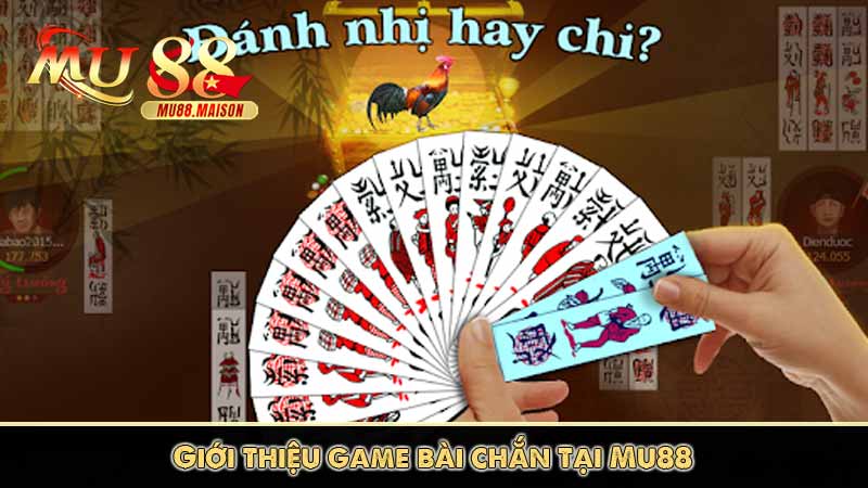 Game Bài chắn Mu88 - Mẹo chơi siêu hay kiếm trăm triệu 2 Giới thiệu game bài chắn tại Mu88