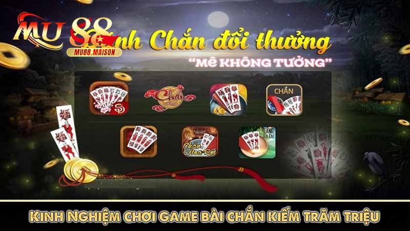 Game Bài chắn Mu88 - Mẹo chơi siêu hay kiếm trăm triệu 6 Kinh Nghiệm chơi game bài chắn kiếm trăm triệu