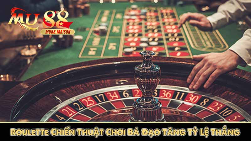 Roulette Chiến Thuật Chơi Bá Đạo Tăng Tỷ Lệ Thắng